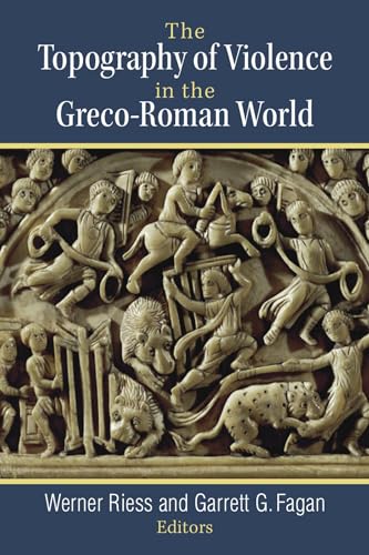 The Topography of Violence in the Greco-Roman World von University of Michigan Press